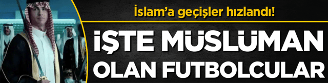İslam'a ge&ccedil;işler hızlandı! İşte M&uuml;sl&uuml;man olan futbolcular!