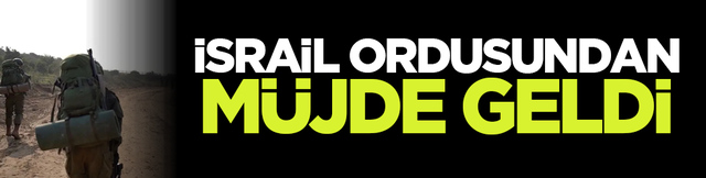 İsrail ordusundan müjde geldi