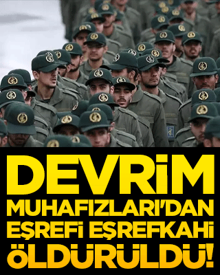 Devrim Muhafızları'dan Eşrefi Eşrefkahi öldürüldü!