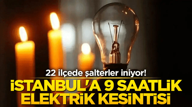 İstanbul'a 9 saatlik elektrik kesintisi ! 22 il&ccedil;ede şalterler iniyor!