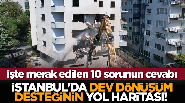 İstanbul'da Dev d&ouml;n&uuml;ş&uuml;m desteğinin yol haritası! İşte merak edilen 10 sorunun cevabı