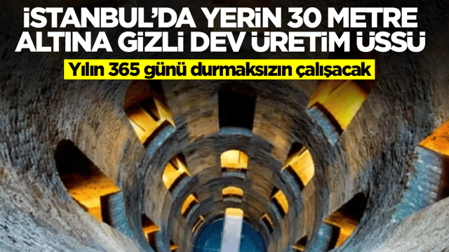 İstanbul&rsquo;da yerin 30 metre altına gizli dev &uuml;retim &uuml;ss&uuml;: Yılın 365 g&uuml;n&uuml; durmaksızın &ccedil;alışacak