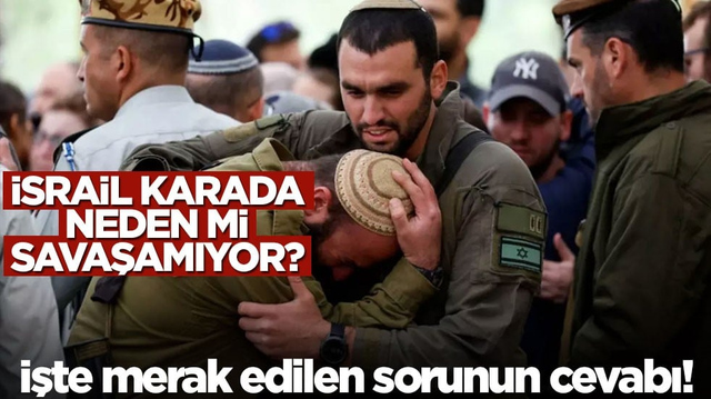 İşte merak edilen sorunun cevabı! İsrail karada neden mi savaşamıyor?