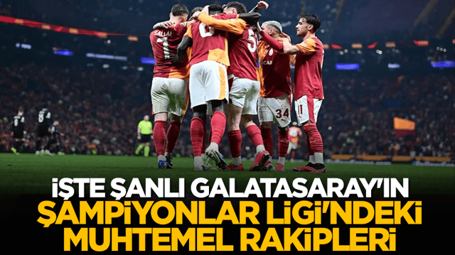 İşte Şanlı Galatasaray'ın Şampiyonlar Ligi'ndeki muhtemel rakipleri
