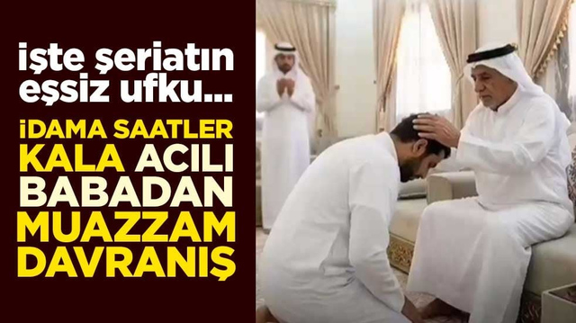 İşte şeriatın eşsiz ufku... İdama saatler kala acılı babadan muazzam davranış
