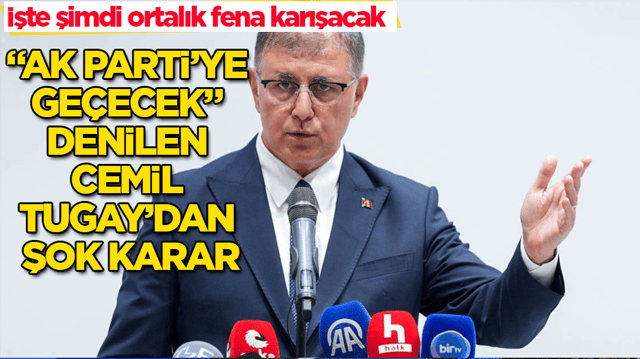 İşte şimdi ortalık fena karışacak! &ldquo;AK Parti&rsquo;ye ge&ccedil;ecek&rdquo; denilen Cemil Tugay&rsquo;dan şok karar