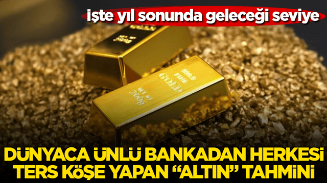 İşte yıl sonunda geleceği seviye! D&uuml;nyaca &uuml;nl&uuml; bankadan herkesi ters k&ouml;şe yapan &ldquo;altın&rdquo; tahmini 