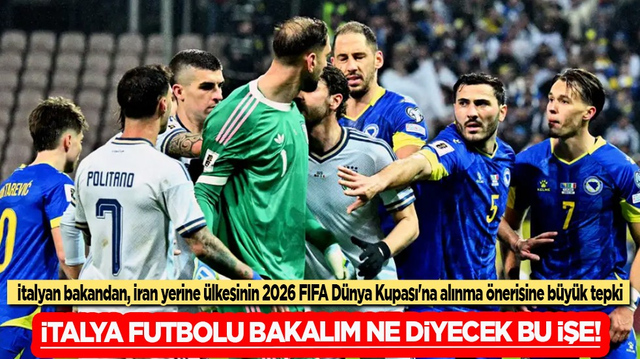 İtalyan bakan, İran yerine &uuml;lkesinin 2026 FIFA D&uuml;nya Kupası'na alınma &ouml;nerisine b&uuml;y&uuml;k tepki g&ouml;sterdi!