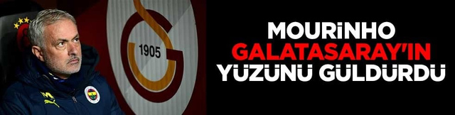Mourinho Galatasaray'ın yüzünü güldürdü