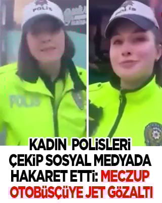 Kadın polisleri videoya çekip sosyal medyada hakaret etmişti! Meczup gözaltına alındı