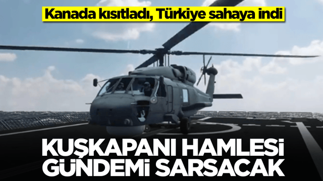 Kanada kısıtladı, T&uuml;rkiye sahaya indi: KUŞKAPANI hamlesi g&uuml;ndemi sarsacak