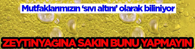 Kanserojen etkisi... Zeytinyağına sakın bunu yapmayın: Faydası bir anda zehre d&ouml;n&uuml;ş&uuml;yor!