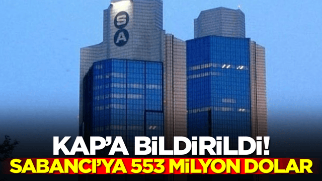 KAP'a bildirildi: Sabancı Holding'e 553 milyon dolar