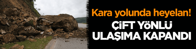 Kara yolunda heyelan! &Ccedil;ift y&ouml;nl&uuml; ulaşıma kapandı