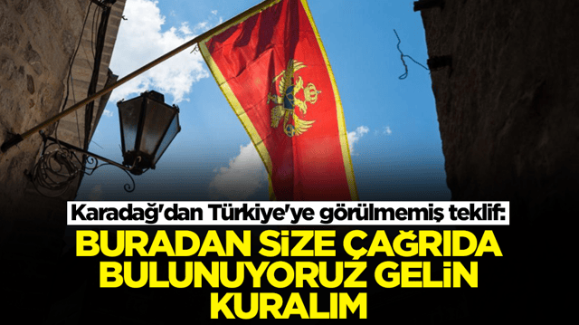 Karadağ'dan T&uuml;rkiye'ye g&ouml;r&uuml;lmemiş teklif: Buradan size &ccedil;ağrıda bulunuyoruz gelin kuralım