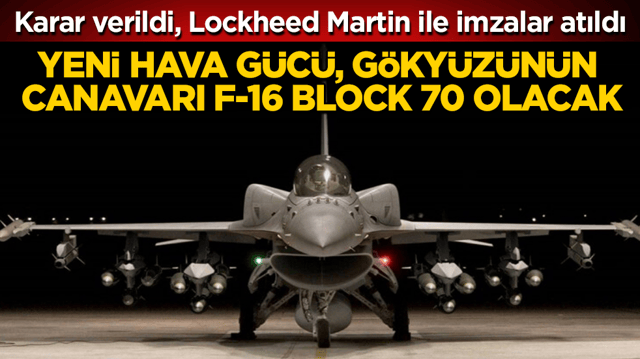 Karar verildi, Lockheed Martin ile imzalar atıldı! Yeni hava g&uuml;c&uuml;, g&ouml;ky&uuml;z&uuml;n&uuml;n canavarı F-16 Block 70 olacak