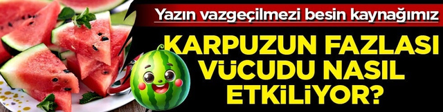 Karpuzda olan &ccedil;ok zengin su i&ccedil;eriği şaşırttı: Sindirim sisteminden kalbe kadar olumsuz etkiliyor! Sebebi buymuş