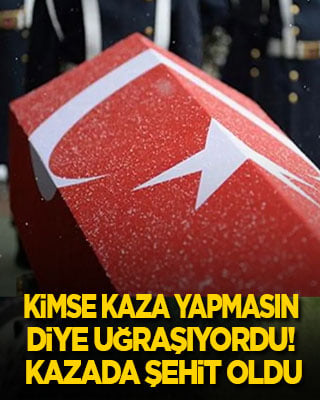 Kimse kaza yapmasın diye uğraşıyordu! Jandarma Astsubayı kazada şehit oldu!