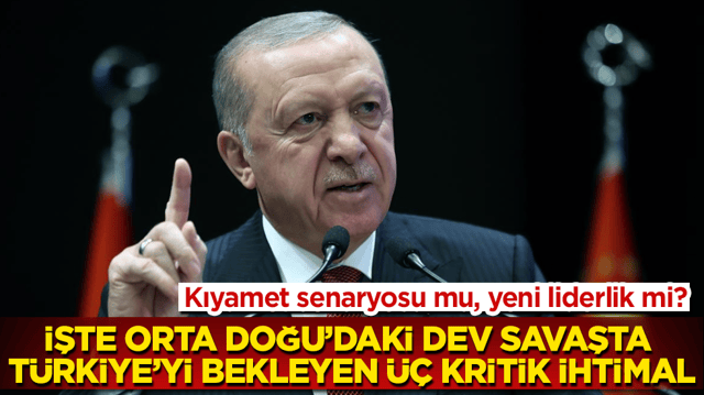 Kıyamet senaryosu mu, yeni liderlik mi? İşte Orta Doğu&rsquo;daki dev savaşta T&uuml;rkiye&rsquo;yi bekleyen &uuml;&ccedil; kritik ihtimal