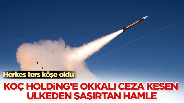 Ko&ccedil; Holding&rsquo;e okkalı ceza kesen &uuml;lkeden şaşırtan hamle! Herkes ters k&ouml;şe oldu