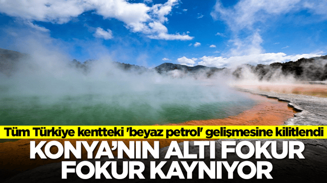 Konya'nın altı fokur fokur kaynıyor! T&uuml;m T&uuml;rkiye kentteki 'beyaz petrol' gelişmesine kilitlendi