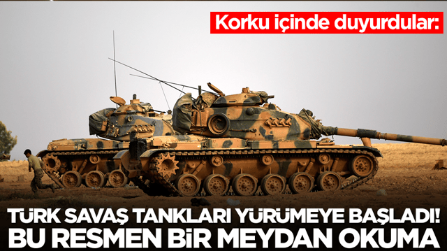 Korku i&ccedil;inde duyurdular: T&uuml;rk savaş tankları y&uuml;r&uuml;meye başladı, bu resmen bir meydan okuma