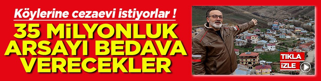 K&ouml;ylerine cezaevi istiyorlar 35 milyonluk arsayı bedava verecekler