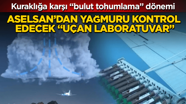 Kuraklığa karşı &ldquo;bulut tohumlama&rdquo; d&ouml;nemi! ASELSAN&rsquo;dan yağmuru kontrol edecek &ldquo;u&ccedil;an laboratuvar&rdquo;