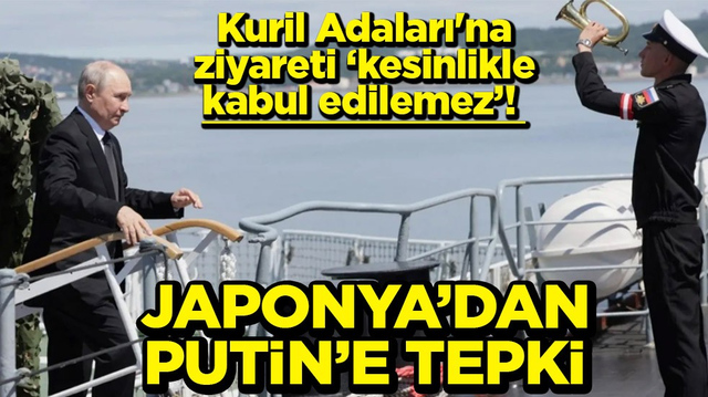 Kuril Adaları'na ziyareti &lsquo;kesinlikle kabul edilemez&rsquo; Japonya&rsquo;dan Putin&rsquo;e tepki