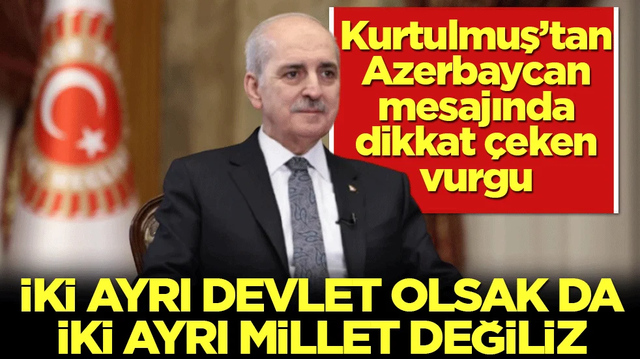 Kurtulmuş&rsquo;tan Azerbaycan mesajında dikkat &ccedil;eken vurgu! İki ayrı devlet olsak da iki ayrı millet değiliz