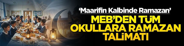 &lsquo;Maarifin Kalbinde Ramazan&rsquo; MEB'den t&uuml;m okullarda ramazan talimatı