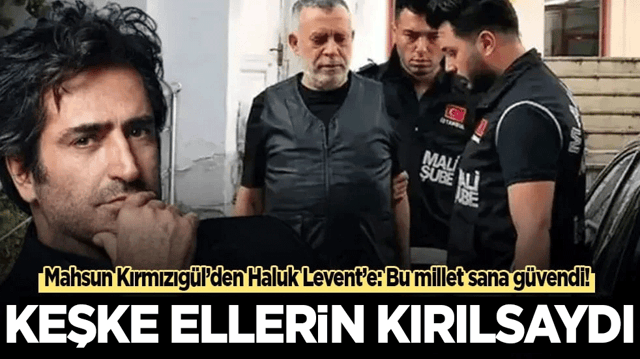 Mahsun Kırmızıg&uuml;l&rsquo;den Haluk Levent&rsquo;e: Keşke ellerin kırılsaydı!