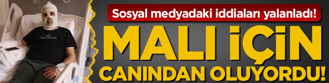 Malı i&ccedil;in canından oluyordu! Sosyal medyadaki iddiaları yalanladı!