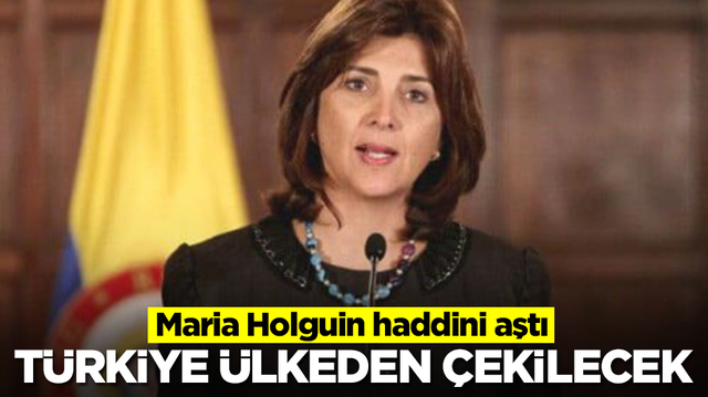Maria Holguin: T&uuml;rkiye &uuml;lkeden &ccedil;ekilecek