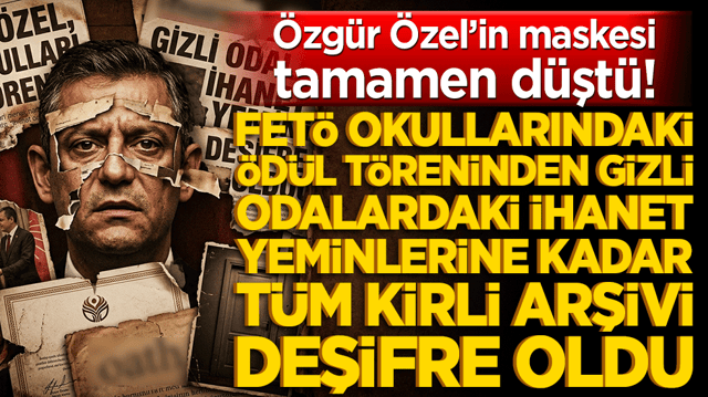 Maske tamamen d&uuml;şt&uuml;! &Ouml;zg&uuml;r &Ouml;zel'in FET&Ouml; okullarındaki &ouml;d&uuml;l t&ouml;reninden gizli odalardaki ihanet yeminlerine kadar t&uuml;m kirli arşivi deşifre oldu!