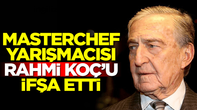 Masterchef yarışmacısı Rahmi Ko&ccedil;'u ifşa etti