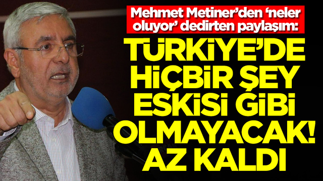 Mehmet Metiner&rsquo;den &lsquo;neler oluyor&rsquo; dedirten paylaşım: T&uuml;rkiye&rsquo;de hi&ccedil;bir şey eskisi gibi olmayacak az kaldı