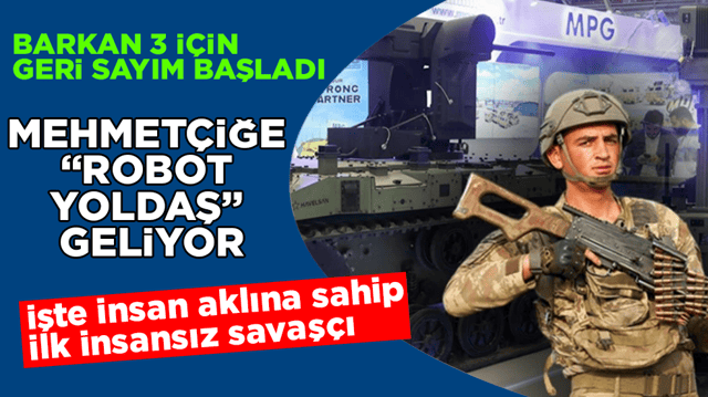 Mehmet&ccedil;iğe &ldquo;robot yoldaş&rdquo; geliyor! BARKAN 3 i&ccedil;in geri sayım başladı! İşte insan aklına sahip ilk insansız savaş&ccedil;ı
