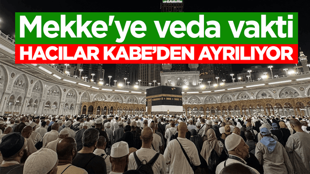 Mekke'ye veda vakti! Hacılar K&acirc;be&rsquo;den ayrılıyor