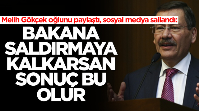 Melih G&ouml;k&ccedil;ek oğlunu paylaştı, sosyal medya sallandı: Bakana saldırmaya kalkarsan sonu&ccedil; bu olur
