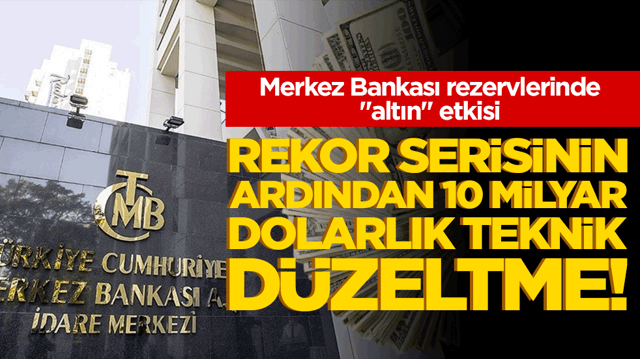 Merkez Bankası rezervlerinde "altın" etkisi: Rekor serisinin ardından 10 milyar dolarlık teknik d&uuml;zeltme!
