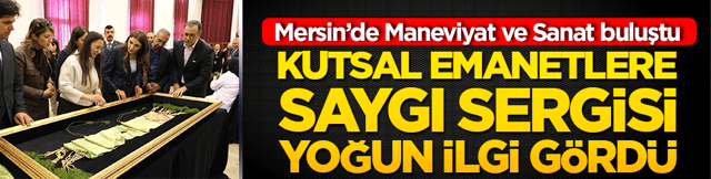 Mersin&rsquo;de Maneviyat ve Sanat buluştu: Kutsal emanetlere saygı sergisi yoğun ilgi g&ouml;rd&uuml;