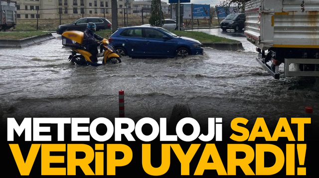 Meteoroloji saat verip uyardı!