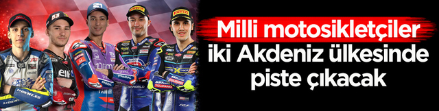 Milli motosiklet&ccedil;iler, iki Akdeniz &uuml;lkesinde piste &ccedil;ıkacak