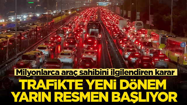 Milyonlarca ara&ccedil; sahibini ilgilendiren karar! Trafikte yeni d&ouml;nem yarın resmen başlıyor