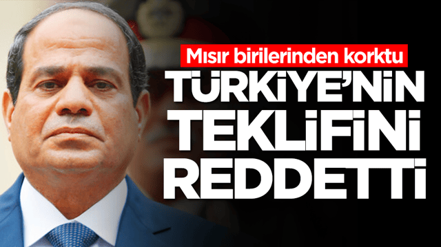 Mısır birilerinden korktu: T&uuml;rkiye'nin teklifini reddettti