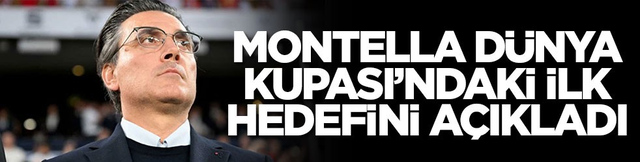 Montella D&uuml;nya Kupası&rsquo;ndaki ilk hedefini a&ccedil;ıkladı