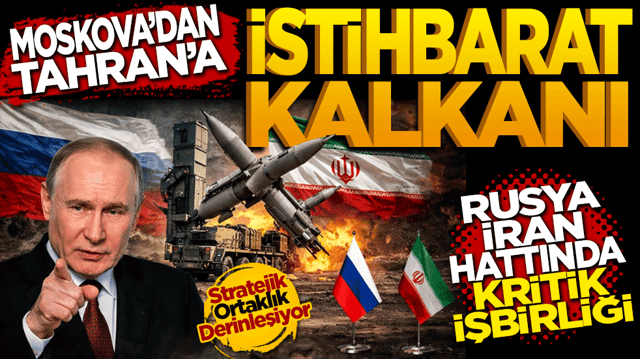 Moskova&rsquo;dan Tahran&rsquo;a İstihbarat Kalkanı: Rusya ve İran Hattında Kritik İş Birliği