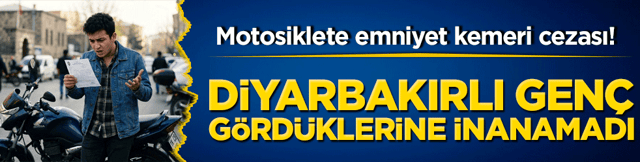 Motosiklete emniyet kemeri cezası! Diyarbakırlı gen&ccedil; g&ouml;rd&uuml;klerine inanamadı