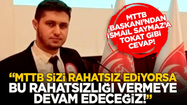 MTTB Başkanı&rsquo;ndan İsmail Saymaz&rsquo;a tokat gibi cevap! &lsquo;MTTB sizi rahatsız ediyorsa bu rahatsızlığı vermeye devam edeceğiz!&rsquo;